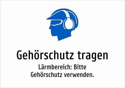 Gehörschutz tragen - Lärmbereich: Bitte Gehörschutz verwenden.