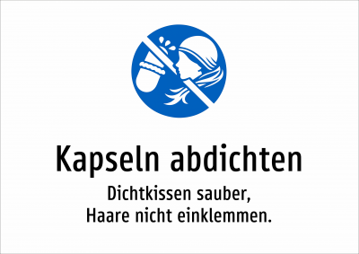 Kapseln abdichten - Dichtkissen sauber, Haare nicht einklemmen.