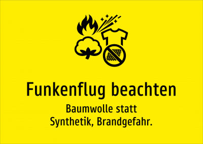 Funkenflug beachten - Baumwolle statt Synthetik, Brandgefahr.
