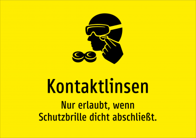 Kontaktlinsen - Nur erlaubt, wenn Schutzbrille dicht abschließt.
