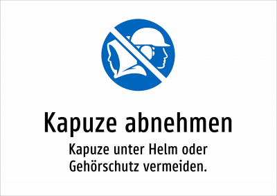 Kapuze abnehmen - Kapuze unter Helm oder Gehörschutz vermeiden.