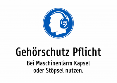 Gehörschutz Pflicht - Bei Maschinenlärm Kapsel oder Stöpsel nutzen.