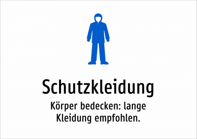 Schutzkleidung - Körper bedecken: lange Kleidung empfohlen.
