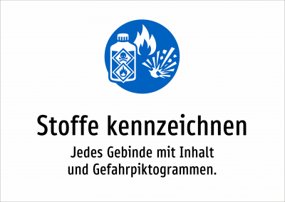 Stoffe kennzeichnen - Jedes Gebinde mit Inhalt und Gefahrpiktogrammen.