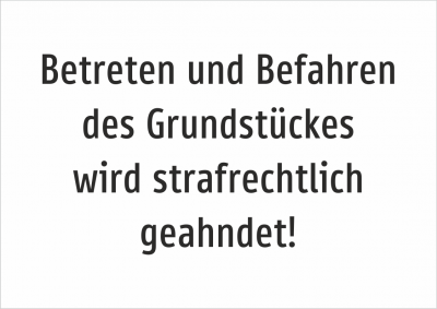 Betreten und Befahren des Grundstückes wird strafrechtlich geahndet!