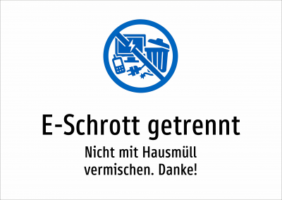 E-Schrott getrennt - Nicht mit Hausmüll vermischen. Danke!
