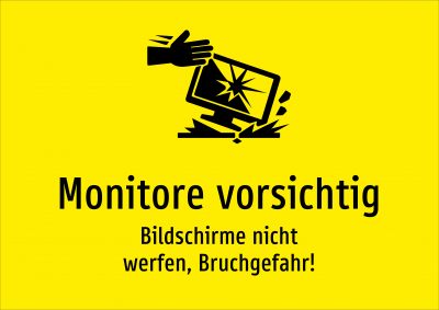 Monitore vorsichtig - Bildschirme nicht werfen, Bruchgefahr!