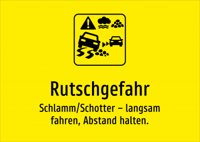 Rutschgefahr - Schlamm/Schotter – langsam fahren, Abstand halten.
