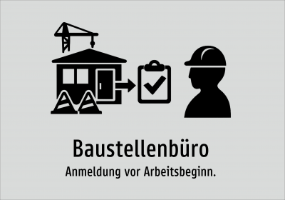 Baustellenbüro - Anmeldung vor Arbeitsbeginn.