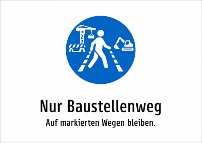 Nur Baustellenweg - Auf markierten Wegen bleiben.