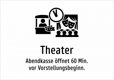Theater - Abendkasse öffnet 60 Min. vor Vorstellungsbeginn.