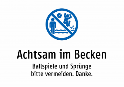 Achtsam im Becken - Ballspiele und Sprünge bitte vermeiden. Danke.