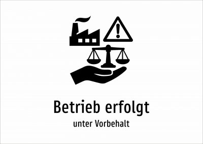 Betrieb erfolgt - unter Vorbehalt
