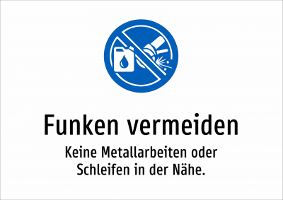 Funken vermeiden - Keine Metallarbeiten oder Schleifen in der Nähe.