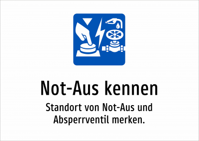 Not-Aus kennen - Standort von Not-Aus und Absperrventil merken.