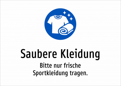 Saubere Kleidung - Bitte nur frische Sportkleidung tragen.
