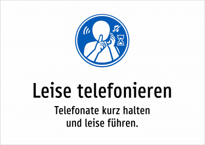 Leise telefonieren - Telefonate kurz halten und leise führen.