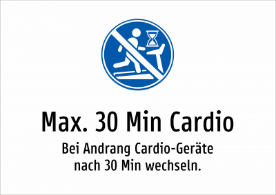 Max. 30 Min Cardio - Bei Andrang Cardio-Geräte nach 30 Min wechseln.