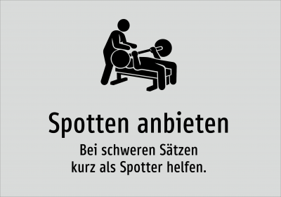 Spotten anbieten - Bei schweren Sätzen kurz als Spotter helfen.