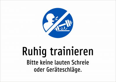Ruhig trainieren - Bitte keine lauten Schreie oder Geräteschläge.