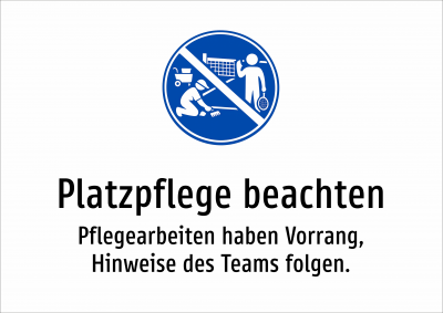 Platzpflege beachten - Pflegearbeiten haben Vorrang, Hinweise des Teams folgen.