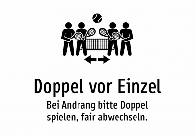 Doppel vor Einzel - Bei Andrang bitte Doppel spielen, fair abwechseln.