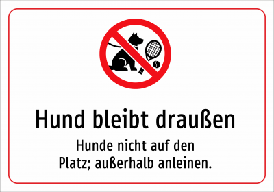 Hund bleibt draußen - Hunde nicht auf den Platz; außerhalb anleinen.