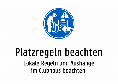 Platzregeln beachten - Lokale Regeln und Aushänge im Clubhaus beachten.