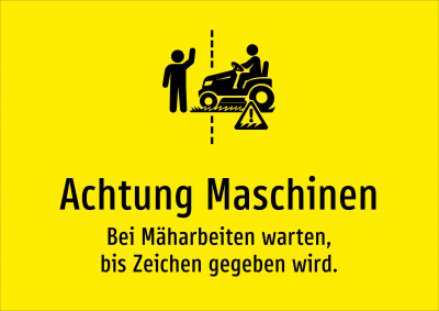 Achtung Maschinen - Bei Mäharbeiten warten, bis Zeichen gegeben wird.
