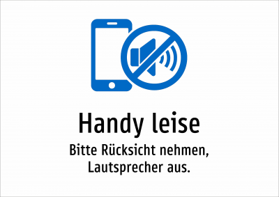 Handy leise - Bitte Rücksicht nehmen, Lautsprecher aus.