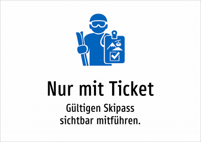 Nur mit Ticket - Gültigen Skipass sichtbar mitführen.