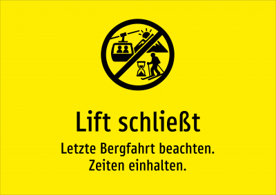 Lift schließt - Letzte Bergfahrt beachten. Zeiten einhalten.