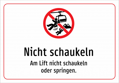 Nicht schaukeln - Am Lift nicht schaukeln oder springen.