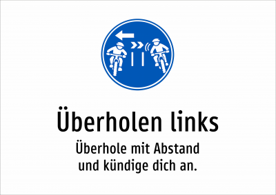 Überholen links - Überhole mit Abstand und kündige dich an.