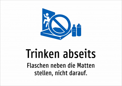 Trinken abseits - Flaschen neben die Matten stellen, nicht darauf.