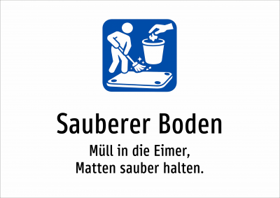 Sauberer Boden - Müll in die Eimer, Matten sauber halten.