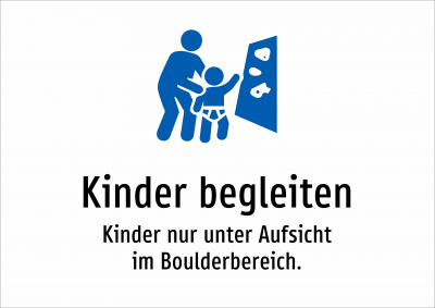 Kinder begleiten - Kinder nur unter Aufsicht im Boulderbereich.