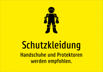 Schutzkleidung - Handschuhe und Protektoren werden empfohlen.