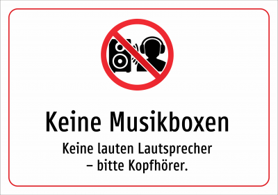 Keine Musikboxen - Keine lauten Lautsprecher – bitte Kopfhörer.