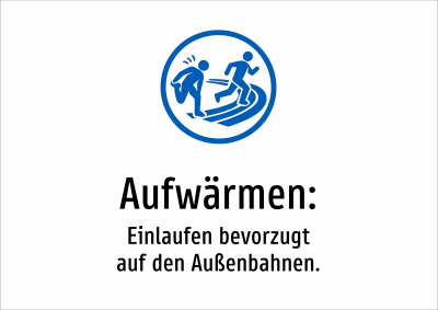 Aufwärmen: - Einlaufen bevorzugt auf den Außenbahnen.