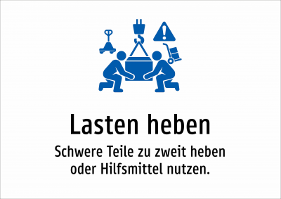Lasten heben - Schwere Teile zu zweit heben oder Hilfsmittel nutzen.