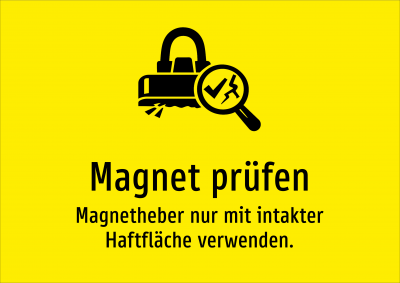 Magnet prüfen - Magnetheber nur mit intakter Haftfläche verwenden.