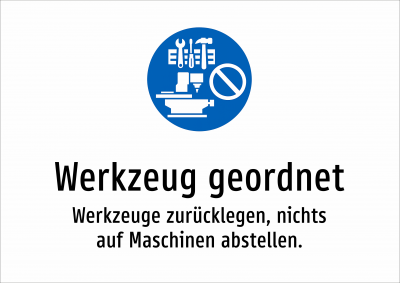 Werkzeug geordnet - Werkzeuge zurücklegen, nichts auf Maschinen abstellen.