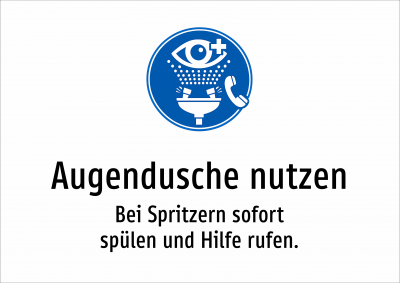 Augendusche nutzen - Bei Spritzern sofort spülen und Hilfe rufen.