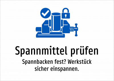 Spannmittel prüfen - Spannbacken fest? Werkstück sicher einspannen.