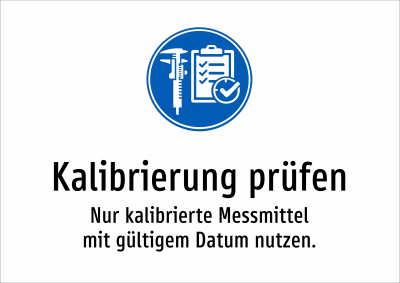 Kalibrierung prüfen - Nur kalibrierte Messmittel mit gültigem Datum nutzen.