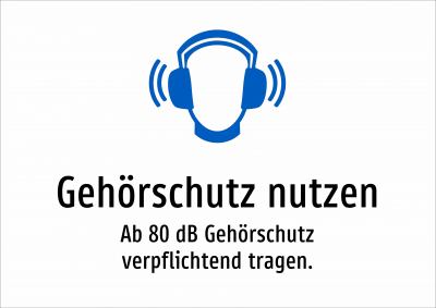 Gehörschutz nutzen - Ab 80 dB Gehörschutz verpflichtend tragen.