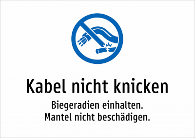 Kabel nicht knicken - Biegeradien einhalten. Mantel nicht beschädigen.