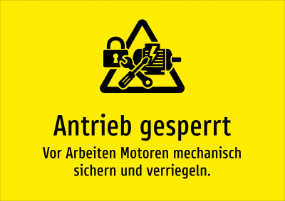 Antrieb gesperrt - Vor Arbeiten Motoren mechanisch sichern und verriegeln.