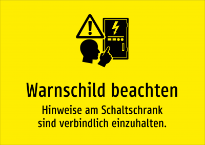 Warnschild beachten - Hinweise am Schaltschrank sind verbindlich einzuhalten.
